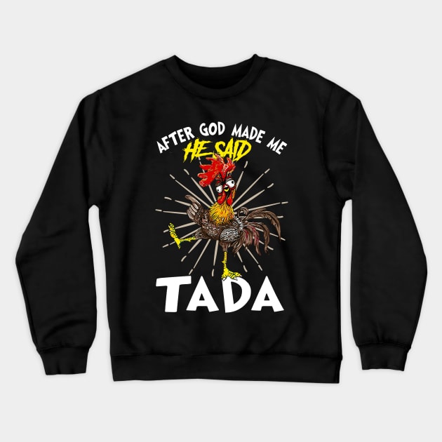Rooster Chicken Funny After God Made Me He Said Tada Happy Crewneck Sweatshirt by nvqdesigns
